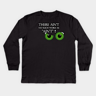 There ain't no such word as ain't Kids Long Sleeve T-Shirt